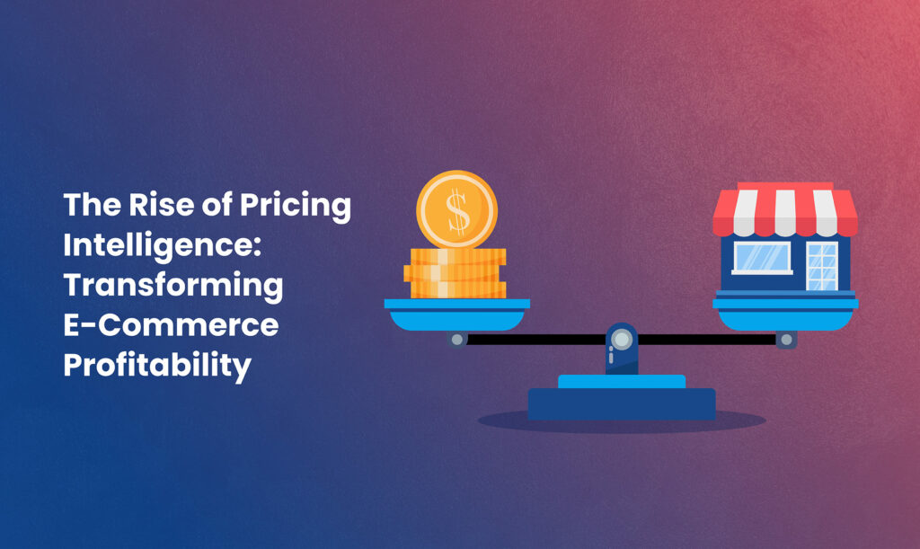 The Rise of Pricing Intelligence: Transforming E-Commerce Profitability ...